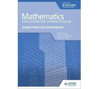 Exam Practice Workbook for Mathematics for the IB Diploma: Applications and interpretation HL