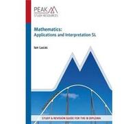 Mathematics: Applications and Interpretation SL: Study & Revision Guide for the IB Diploma