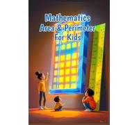 Mathematics Area and Perimeter for Kids: A Beginner's Guide to Shapes, Measurement, and Geometry for Elementary Students in Grades 2-5