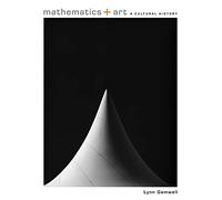 Mathematics + Art: A Cultural History