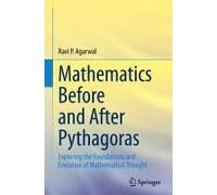 Mathematics Before And After Pythagoras: Exploring The Foundations And Evolution Of Mathematical Thought
