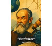 Mathematics between Science and Truth: A philosophical journey through the role of mathematics in the scientific understanding of the world