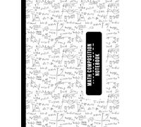 Mathematics Composition Notebook: Large 8.5” x 11” Math Workbook with Grid Pages and Composition Section - 100 Pages