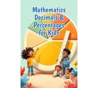 Mathematics Decimals and Percentages for Kids: A Beginner's Guide to Place Value, Fractions, Converting & Real-Life Problem Solving for Ages 6-10