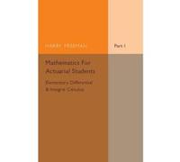 Mathematics for Actuarial Students, Part 1, Elementary Differential and Integral Calculus - [Version Originale] Inconnu (Auteur)