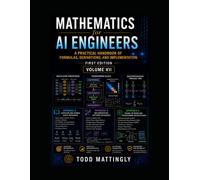 Mathematics for AI Engineers: A Practical Handbook of Formulas, Derivations, and Implementation - First Edition - Volume VII