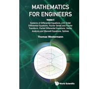 Mathematics for Engineers - Volume 3: Systems of Diﬀerential Equations, N-Th Order Diﬀerential Equations, Fourier Series and Fourier ... Analysis and Maxwell Equations, Splines