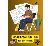 Mathematics for Everyone: A Simple and Practical Notebook for Learning and Practicing Math