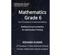 Mathematics for Grade 6: From Foundations to Mastery: Building Strong Foundations for Mathematical Thinking