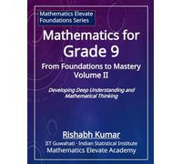 Mathematics for Grade 9 (Vol 2): From Foundations to Mastery: Developing Deep Understanding and Mathematical Thinking