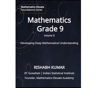 Mathematics for Grade 9 (Vol 2): From Foundations to Mastery: Developing Deep Understanding and Mathematical Thinking