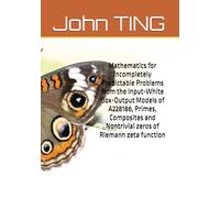 Mathematics for Incompletely Predictable Problems from the Input-White Box-Output Models of A228186, Primes, Composites and Nontrivial zeros of Riemann zeta function