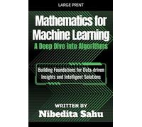 Mathematics for Machine Learning: A Deep Dive into Algorithms