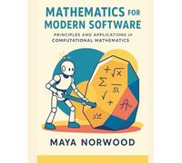Mathematics for Modern Software: Principles and Applications of Computational Mathematics
