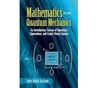 Mathematics for Quantum Mechanics: An Introductory Survey of Operators, Eigenvalues And Linear Vector Spaces