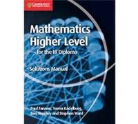 Mathematics for the IB Diploma Higher Level Solutions Manual by Stephen Ward Paul Fannon, Vesna Kadelburg, Ben Woolley, Stephen Ward (Auteur)