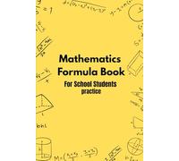 Mathematics Formula Book for Practice and Quick Revision: useful for students in school and competitive exam