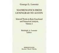 Mathematics From Leningrad To Austin: George G. Lorentz' Selected Works In Real, Functional And Numerical Analysis Volume 1: George G. Lorentz's ... One: Vol 1 (Contemporary Mathematicians)