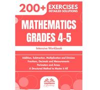 Mathematics Grades 4-5: 200+ Progressive Exercises with Detailed Solutions | Addition, Subtraction, Multiplication, Division, Fractions...
