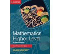 Mathematics Higher Level for the IB Diploma Exam Preparation Guide