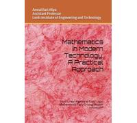 Mathematics in Modern Technology: A Practical Approach: "From Linear Algebra to Fuzzy Logic: Mathematical Tools Driving Modern Innovation"