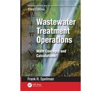 Mathematics Manual for Water and Wastewater Treatment Plant Operators Wastewater Treatment Operations by Spellman & Frank R. Spellman Environmental Consul Spellman Frank R. Spellman Environmental Cons