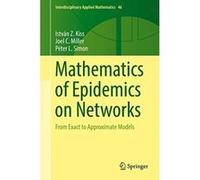Mathematics of Epidemics on Networks: From Exact to Approximate Models (Interdisciplinary Applied Mathematics) - [Livre en VO] Istvan Z Kiss, Joel C Miller, Pã©ter L Simon (Auteur)