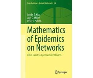 Mathematics of Epidemics on Networks: From Exact to Approximate Models (Interdisciplinary Applied Mathematics) - [Livre en VO] Istvan Z Kiss, Joel C Miller, Pã©ter L Simon (Auteur)