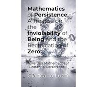 Mathematics of Persistence: A Treatise on the Inviolability of Being and the Rectification of Zero.: Towards a Mathematics of Substantial Persistence.
