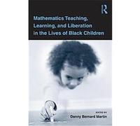 Mathematics Teaching, Learning, and Liberation in the Lives of Black Children Danny Martin (Auteur)