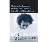 Mathematics Teaching, Learning and Liberation in the Lives of Black Children, Studies in Mathematical Thinking and Learning Series Danny Martin (Auteur)