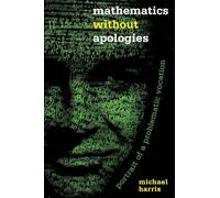 Mathematics Without Apologies: Portrait of a Problematic Vocation