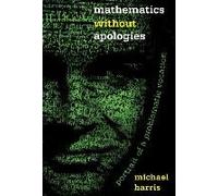 Mathematics Without Apologies: Portrait of a Problematic Vocation