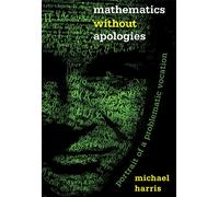 Mathematics Without Apologies: Portrait of a Problematic Vocation