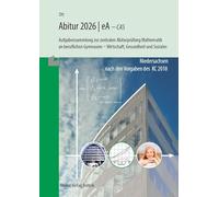 Mathematik Abitur 2026 - eA - CAS: Aufgabensammlung zur zentralen Abiturprüfung Mathematik an beruflichen Gymnasien - Wirtschaft, Gesundheit und Soziales