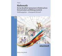 Mathematik Arbeitsheft für das Berufliche Gymnasium in Niedersachsen - Kerncurriculum und Bildungsstandards: Einführungsphase -Schwerpunkt Wirtschaft