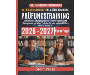 Mathematik Bayern II/III Realschulabschluss Prüfungstraining 2026-2027: Authentische Übungsaufgaben, schrittweise erklärte Lösungen und gezieltes Training für eine sichere Mittlere Reife in Klasse 10