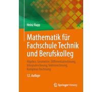 Mathematik Für Fachschule Technik Und Berufskolleg: Algebra, Geometrie, Differentialrechnung, Integralrechnung, Vektorrechnung, Komplexe Rechnung