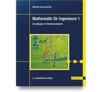 Mathematik für Ingenieure 1: Grundlagen im Bachelorstudium