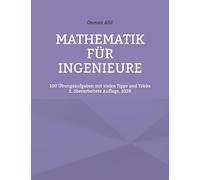 Mathematik für Ingenieure: 100 Übungsaufgaben mit vielen Tipps und Tricks