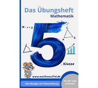 Mathematik Übungsheft 5. Klasse: Mit QR-Codes zu Erklärvideos für jede Übung | Alle wichtigen Themen einfach erklärt mit Lösungen