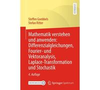 Mathematik Verstehen Und Anwenden: Differenzialgleichungen, Fourier- Und Vektoranalysis, Laplace-Transformation Und Stochastik