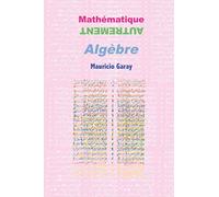 Mathématique Autrement: Algèbre