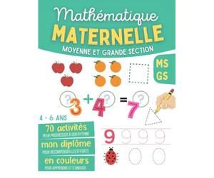 Mathématique Maternelle Moyenne Et Grande Section MS GS 4 - 6 ans: Cahier d'Exercices de Maths avec Jeux et Activités pour Apprendre à Tracer les Chiffres, Compter, Additions, Formes…
