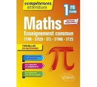 Mathématiques 1re technologique: Enseignement commun STHR, STI2D, STL, STMG et ST2S