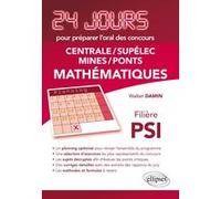 Mathématiques 24 jours pour préparer l’oral des concours Centrale/Supélec/Mines/Ponts - Filière PSI - 2ème édition actualisée Walter Damin (Auteur), Karine Beaurpère (Collection dirigée par)