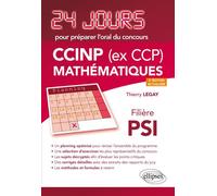Mathématiques 24 jours pour préparer l’oral du concours CCINP (ex CCP) - Filière PSI - 2e édition actualisée - Thierry Legay - Ellipses - broché - Scolaire / Universitaire