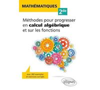 Mathématiques 2de: Méthodes pour progresser en calcul algébrique et sur les fonctions, avec 260 exemples et exercices corrigés