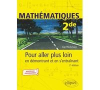 Mathématiques 2de: Pour aller plus loin en démontrant et en s’entraînant