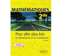 Mathématiques 2de: Pour aller plus loin en démontrant et en s’entraînant